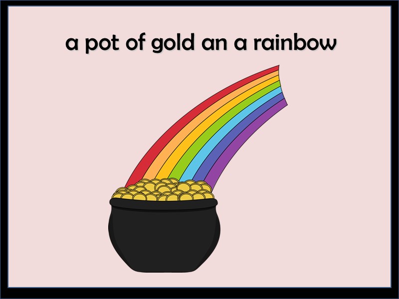 a pot of gold an a rainbow